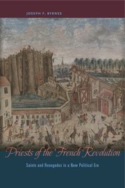 Cover of: Priests of the French Revolution: Saints and Renegades in a New Political Era