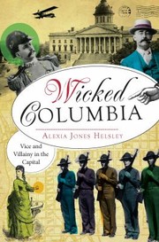 Cover of: Wicked Columbia: vice and villainy in the capital