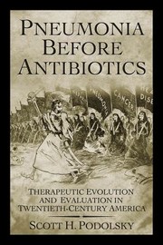 Cover of: Pneumonia Before Antibiotics: Therapeutic Evolution and Evaluation in Twentieth-Century America