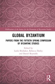 Cover of: Global Byzantium: Papers from the Fiftieth Spring Symposium of Byzantine Studies