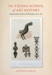 Cover of: Vienna School of Art History: Empire and the Politics of Scholarship, 1847-1918