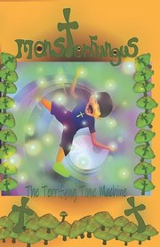 Cover of: MonsterFungus the Terrifying Time Machine by John Lee