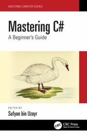 Cover of: Mastering C#: A Beginner's Guide