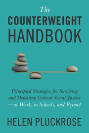 Cover of: Counterweight Handbook: Principled Strategies for Surviving and Defeating Critical Social Justice--At Work, in Schools, and Beyond