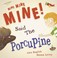 Cover of: Mine Mine Mine Said the Porcupine