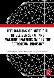 Cover of: Applications of Artificial Intelligence (AI) and Machine Learning (ML) in the Petroleum Industry