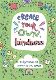 Cover of: Create Your Own Kindness: Activities to Encourage Children to Be Caring and Kind