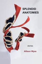 Cover of: Splendid Anatomies by Allison Wyss, Veliz Books, Sean Bernard