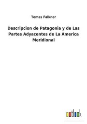 Cover of: Descripcion de Patagonia y de Las Partes Adyacentes de La America Meridional