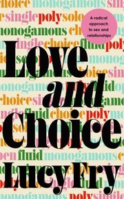 Cover of: Love and Choice: A Radical Approach to Sex and Relationships