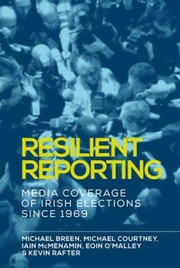 Cover of: Resilient Reporting: Media Coverage of Irish Elections Since 1969
