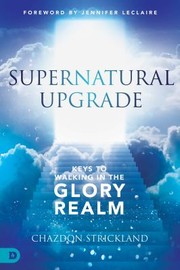 Cover of: Supernatural Upgrade by Chazdon Strickland, Jennifer LeClaire, Chazdon Strickland, Jennifer LeClaire