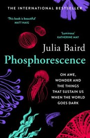 Cover of: Phosphorescence: On Awe, Wonder and Things That Sustain You When the World Goes Dark