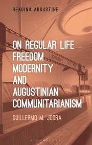 Cover of: On Regular Life, Freedom, Modernity, and Augustinian Communitarianism