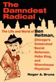 Cover of: The DAMNDEST RADICAL: The Life and World of Ben Reitman, Chicago's Celebrated Social Reformer, Hobo King, and Whorehouse Physician