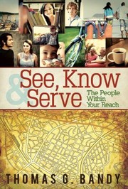 Cover of: See, know & serve the people within your reach