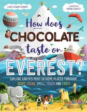 Cover of: How Does Chocolate Taste on Everest? by Leisa Stewart-Sharpe, Aaron Cushley