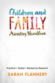 Cover of: Children and Family Ministry Handbook: Practical. Tested. Backed by Research