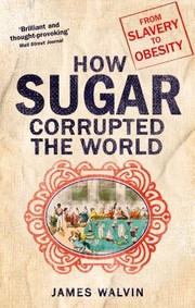 Cover of: How Sugar Corrupted the World: From Slavery to Obesity