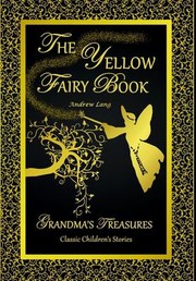 Cover of: Yellow Fairy Book - Andrew Lang by Andrew Lang, Grandma's Treasures (reissuer), Andrew Lang, Grandma's Treasures (reissuer)