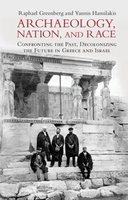 Cover of: Archaeology, Nation and Race Archaeology and Nationalism: Confronting the Past, Decolonizing the Future in Greece and Israel