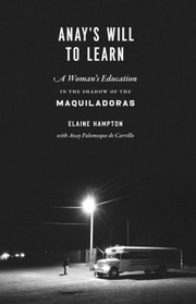 Cover of: Anay's Will to Learn: A Woman's Education in the Shadow of the Maquiladoras