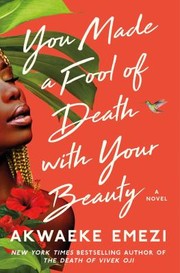 Cover of: You Made a Fool of Death with Your Beauty: A Novel