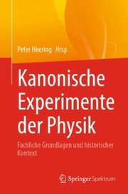 Cover of: Kanonische Experimente der Physik: Fachliche Grundlagen und Historischer Kontext