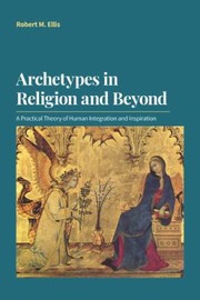 Cover of: Archetypes in Religion and Beyond: A Practical Theory of Human Integration and Inspiration