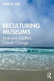 Cover of: Reculturing Museums: Embrace Conflict, Create Change