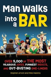 Cover of: Man Walks into a Bar: Over 6,000 of the Most Hilarious Jokes, Funniest Insults and Gut-Busting One-Liners