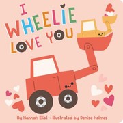 Cover of: I Wheelie Love You by Hannah Eliot, Denise Holmes