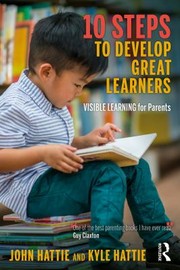 Cover of: 10 Steps to Develop Great Learners by John Hattie, Kyle Hattie, John Hattie, Kyle Hattie