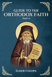 Cover of: Guide to the Orthodox Faith Part 4 by Elder Cleopa, Nun Christina, Anna Skoubourdis, Elder Cleopa, Nun Christina, Anna Skoubourdis