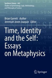 Cover of: Time, Identity and the Self: Essays on Metaphysics