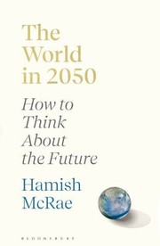 Cover of: World In 2050: How to Think about the Future