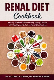 Cover of: Renal Diet Cookbook: An Easy to Follow Guide to Cure Kidney Disease with Healthy and Delicious Renal Diet Recipes