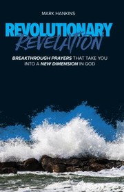 Cover of: Revolutionary Revelation: Breakthrough Prayers That Take You into a New Dimension in God