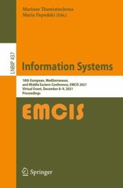 Cover of: Information Systems: 18th European, Mediterranean, and Middle Eastern Conference, EMCIS 2021, Dubai, United Arab Emirates, December 8-2, 2021, Proceedings