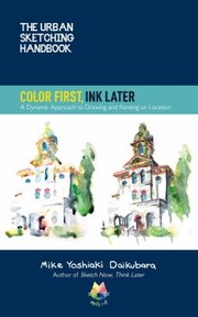 Cover of: Urban Sketching Handbook Color First, Ink Later: A Dynamic Approach to Drawing and Painting on Location