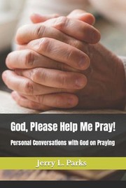 Cover of: God, Please Help Me Pray!: Conversational Emails with God on How to Pray Effectively