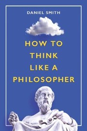 Cover of: How to Think Like a Philosopher