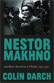 Cover of: Nestor Makhno and Rural Anarchism in Ukraine, 1917-1921 by Colin Darch