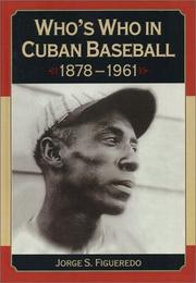 Who's Who in Cuban Baseball 1878-1961 by Jorge S. Figueredo