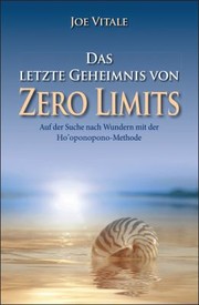 Cover of: Letzte Geheimnis Von Zero Limits - Auf der Suche Nach Wundern Mit der Ho&#8242;oponopono-Methode