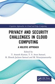 Cover of: Privacy and Security Challenges in Cloud Computing by T. Ananth Kumar, T. S. Arun Samuel, R. Dinesh Jackson Samuel, M. Niranjanamurthy