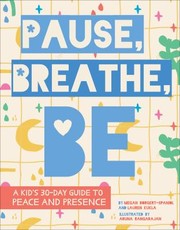 Cover of: Pause, Breathe, Be: A Kid's 30-Day Guide to Peace and Presence