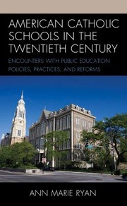 Cover of: American Catholic Schools in the Twentieth Century: Encounters with Public Education Policies, Practices, and Reforms