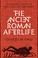 Cover of: Ancient Roman Afterlife