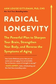 Cover of: Radical Longevity: The Powerful Plan to Sharpen Your Brain, Strengthen Your Body, and Reverse the Symptoms of Aging